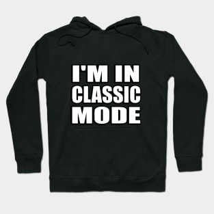 I'm in classic mode Hoodie